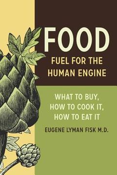 portada Food: Fuel for the Human Engine: What to Buy, How to Cook It, How to Eat It (en Inglés)