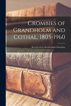 portada Crombies of Grandholm and Cothal, 1805-1960: Records of an Aberdeenshire Enterprise (en Inglés)