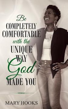portada Be Completely Comfortable with the Unique Way God Made You (en Inglés)