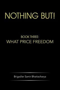 portada Nothing But!: Book Three: What Price Freedom (en Inglés)