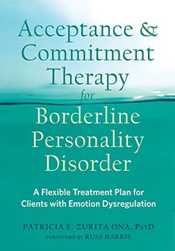 portada Acceptance and Commitment Therapy for Borderline Personality Disorder: A Flexible Treatment Plan for Clients With Emotional Dysregulation 