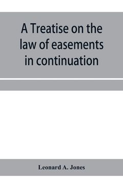 portada A treatise on the law of easements in continuation of the author's Treatise on the law of real property (en Inglés)