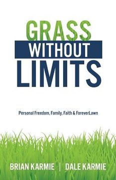 portada Grass Without Limits: Personal Freedom, Family, Faith & ForeverLawn (en Inglés)