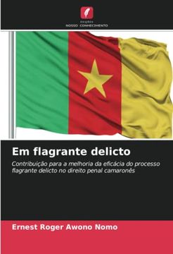 portada Em Flagrante Delicto: Contribuição Para a Melhoria da Eficácia do Processo Flagrante Delicto no Direito Penal Camaronês