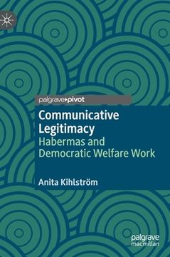 portada Communicative Legitimacy: Habermas and Democratic Welfare Work (en Inglés)