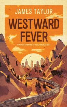 portada Westward Fever: A Railroad Adventure to the Old American West (in English)