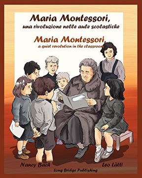 portada Maria Montessori, una Rivoluzione Nelle Aule Scolastiche: Maria Montessori, a Quiet Revolution in the Classroom: A Bilingual Picture Book (Italian-English Edition): Volume 1 (Famous Italians) (en Italiano)