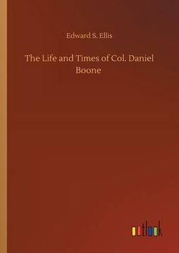 portada The Life and Times of Col. Daniel Boone (en Inglés)
