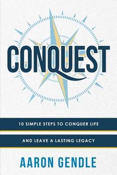 portada Conquest: 10 Simple Steps to Conquer Life and Leave a Lasting Legacy (en Inglés)