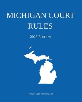 portada Michigan Court Rules; 2023 Edition (en Inglés)
