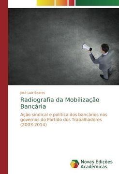 portada Radiografia da Mobilização Bancária: Ação sindical e política dos bancários nos governos do Partido dos Trabalhadores (2003-2014) (Portuguese Edition)