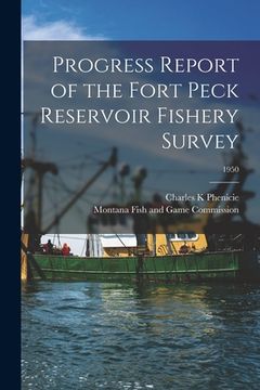 portada Progress Report of the Fort Peck Reservoir Fishery Survey; 1950 (in English)