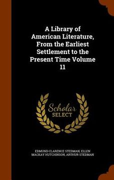 portada A Library of American Literature, From the Earliest Settlement to the Present Time Volume 11 (in English)
