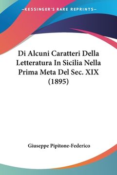 portada Di Alcuni Caratteri Della Letteratura In Sicilia Nella Prima Meta Del Sec. XIX (1895) (en Italiano)