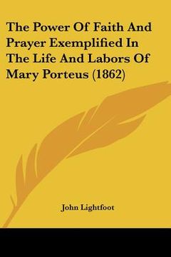 portada the power of faith and prayer exemplified in the life and labors of mary porteus (1862)