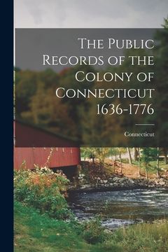 portada The Public Records of the Colony of Connecticut 1636-1776 (en Inglés)