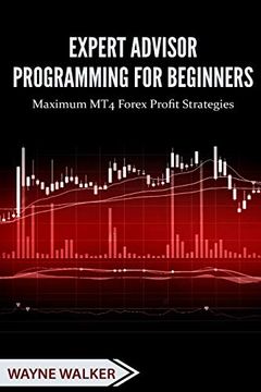 portada Expert Advisor Programming for Beginners: Maximum mt4 Forex Profit Strategies 