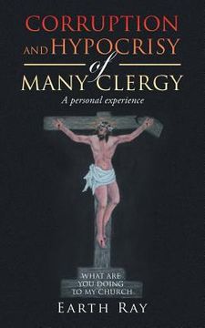portada Corruption and Hypocrisy of Many Clergy: A Personal Experience (en Inglés)