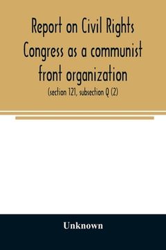 portada Report on Civil Rights Congress as a communist front organization. Investigation of un-American activities in the United States, Committee on Un-Ameri