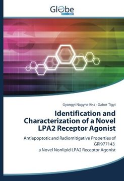 portada Identification and Characterization of a Novel LPA2 Receptor Agonist: Antiapoptotic and Radiomitigative Properties of GRI977143 a Novel Nonlipid LPA2 Receptor Agonist