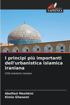portada I principi più importanti dell'urbanistica islamica iraniana (in Italian)