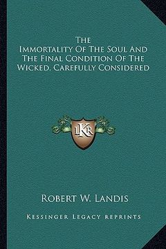 portada the immortality of the soul and the final condition of the wicked, carefully considered