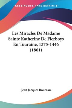 portada Les Miracles De Madame Sainte Katherine De Fierboys En Touraine, 1375-1446 (1861) (en Francés)