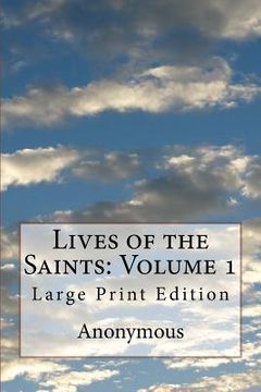 portada Lives of the Saints: Volume 1: Large Print Edition (en Inglés)