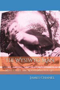 portada The WYSIWYG Man: What You See- Isn't What You Get (en Inglés)