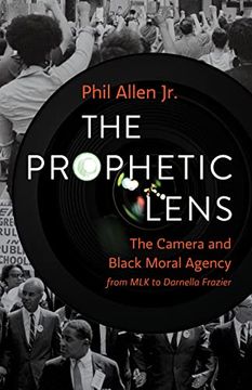 portada The Prophetic Lens: The Camera and Black Moral Agency From mlk to Darnella Frazier 