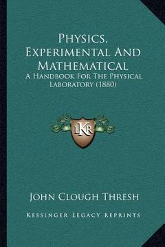 portada physics, experimental and mathematical: a handbook for the physical laboratory (1880) (in English)