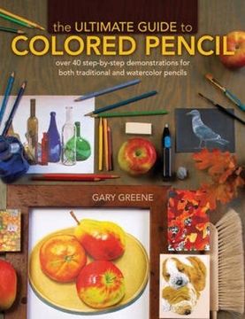 portada The Ultimate Guide to Colored Pencil: Over 35 Step-By-Step Demonstrations for Both Traditional and Watercolor Pencils (en Inglés)