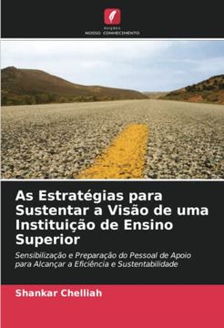 portada As Estratégias Para Sustentar a Visão de uma Instituição de Ensino Superior: Sensibilização e Preparação do Pessoal de Apoio Para Alcançar a Eficiência e Sustentabilidade (en Portugués)