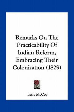 portada remarks on the practicability of indian reform, embracing their colonization (1829) (in English)