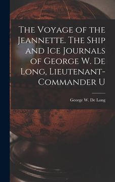 portada The Voyage of the Jeannette. The Ship and ice Journals of George W. De Long, Lieutenant-commander U (en Inglés)