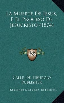 portada La Muerte de Jesus, e el Proceso de Jesucristo (1874)