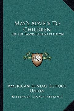 portada may's advice to children: or the good child's petition (en Inglés)