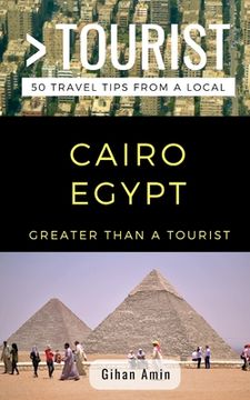 portada Greater Than a Tourist- Cairo Egypt: 50 Travel Tips From a Local (en Inglés)