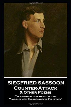 portada Siegfried Sassoon - Counter-Attack & Other Poems: 'the Visionless Officialized Fatuity, That Once Kept Europe Safe for Perpetuity'' (en Inglés)