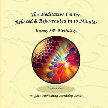 portada Happy 85th Birthday! Relaxed & Rejuvenated in 10 Minutes Volume One: Exceptionally beautiful birthday gift, in Novelty & More, brief meditations, calm