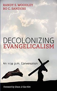 portada Decolonizing Evangelicalism: An 11: 59 P. M. Conversation (New Covenant Commentary Series) (en Inglés)