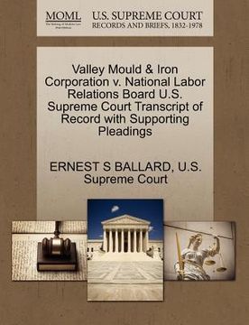 portada valley mould & iron corporation v. national labor relations board u.s. supreme court transcript of record with supporting pleadings (en Inglés)
