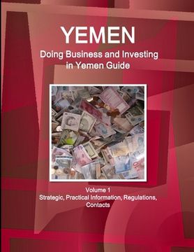 portada Yemen: Doing Business and Investing in Yemen Guide Volume 1 Strategic, Practical Information, Regulations, Contacts (en Inglés)