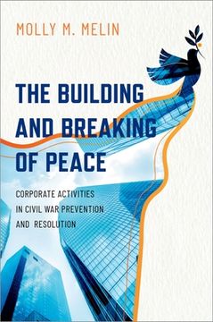 portada The Building and Breaking of Peace: Corporate Activities in Civil war Prevention and Resolution (en Inglés)