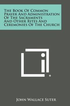 portada The Book of Common Prayer and Administration of the Sacraments and Other Rites and Ceremonies of the Church (en Inglés)