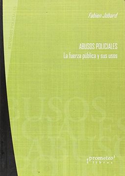 portada Abusos Policiales: La Fuerza Publica y sus Usos (in Spanish)