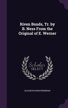 portada Riven Bonds, Tr. by B. Ness From the Original of E. Werner