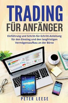 portada Trading für Anfänger: Einführung und Schritt-für-Schritt-Anleitung für den Einstieg und den langfristigen Vermögensaufbau an der Börse. (in German)