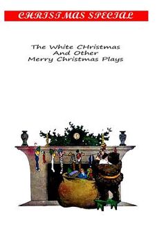 portada The White Christmas And Other Merry Christmas Plays (en Inglés)