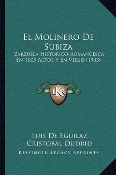 portada El Molinero de Subiza: Zarzuela Historico-Romancesca en Tres Actos y en Verso (1903)